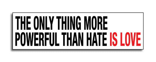 Only Thing More Powerful than Hate is Love Die Cut Sticker