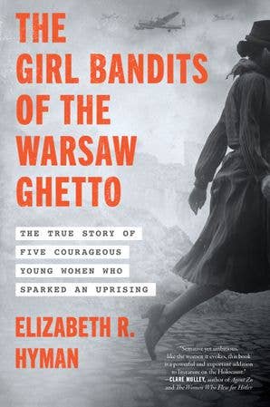 Girl Bandits of the Warsaw Ghetto, The : Elizabeth R. Hyman