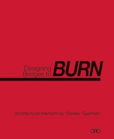 Designing Bridges To Burn: Architectural Memoirs by Stanley Tigerman