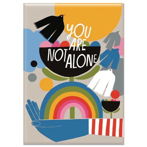 You Are Not Alone Magnet