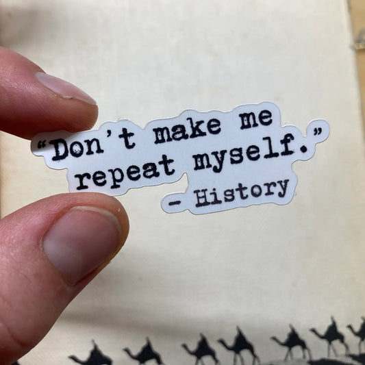 "Don't Make Me Repeat Myself" Sticker