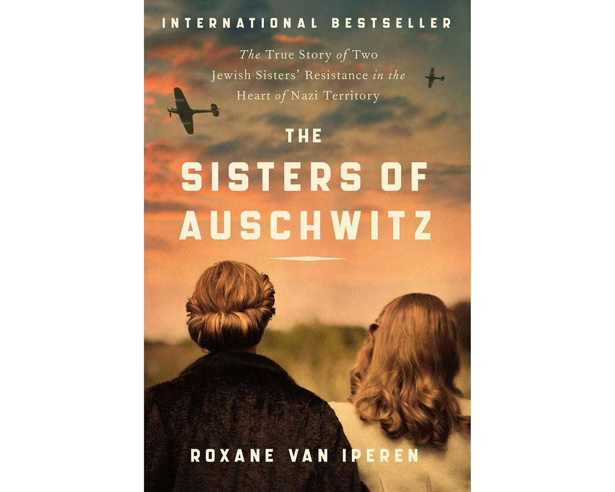 The Sisters of Auschwitz: The True Story of Two Jewish Sisters' Resistance in the Heart of Nazi Territory
