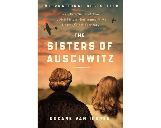 The Sisters of Auschwitz: The True Story of Two Jewish Sisters' Resistance in the Heart of Nazi Territory