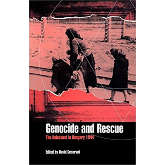 Genocide and Rescue: The Holocaust in Hungary 1944