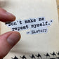"Don't Make Me Repeat Myself" Sticker