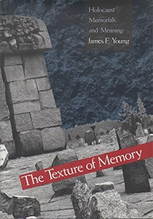 The Texture of Memory: Holocaust Memorials and Meaning