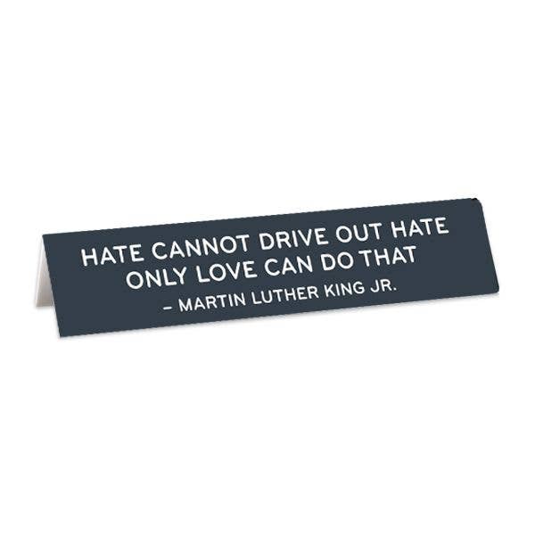Hate Cannot Drive Out Hate MLK Quote Desk Sign