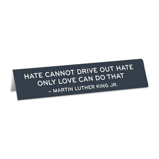 Hate Cannot Drive Out Hate MLK Quote Desk Sign