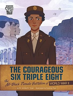 The Courageous Six Triple Eight: The All-black Female Battalion of World War II (Women Warriors of World War II)