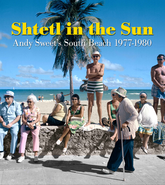 Shtetl in the Sun: Andy Sweet's South Beach 1977–1980