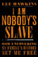 I Am Nobody's Slave