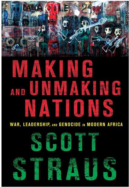 Making and Unmaking Nations - War, Leadership and Genocide in Modern Africa