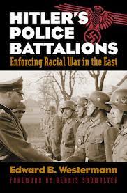 Hitler's Police Battalions: Enforcing Racial War in the East
