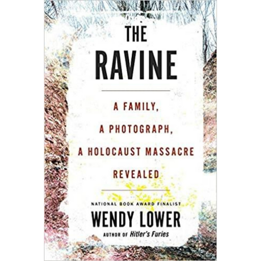 The Ravine: A Family, a Photograph, a Holocaust Massacre Revealed