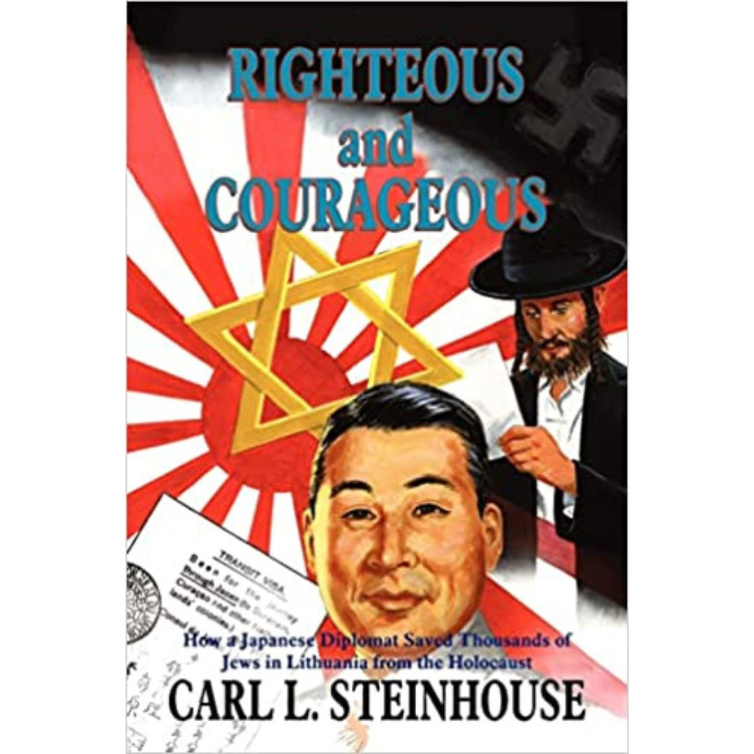 Righteous and Courageous:  How a Japanese Diplomat Saved Thousands of Jews in Lithuania From the Holocaust
