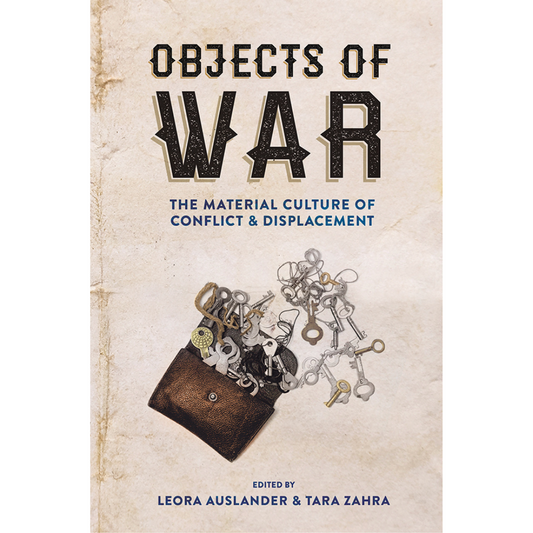 Objects of War: The Material Culture of Conflict and Displacement