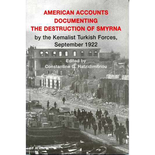 American Accounts Documenting the Destruction of Smyrna by the Kemalist Turkish Forces, September 1922