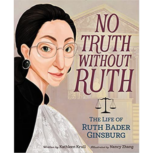 No Truth Without Ruth: The Life of Ruth Bader Ginsburg