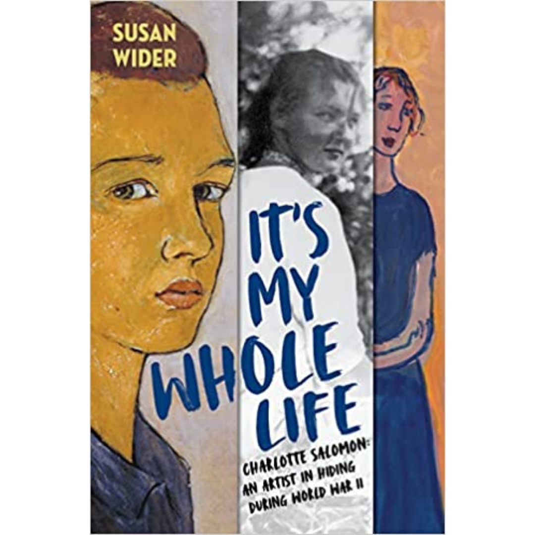 It's My Whole Life: Charlotte Salomon: An Artist in Hiding During World War