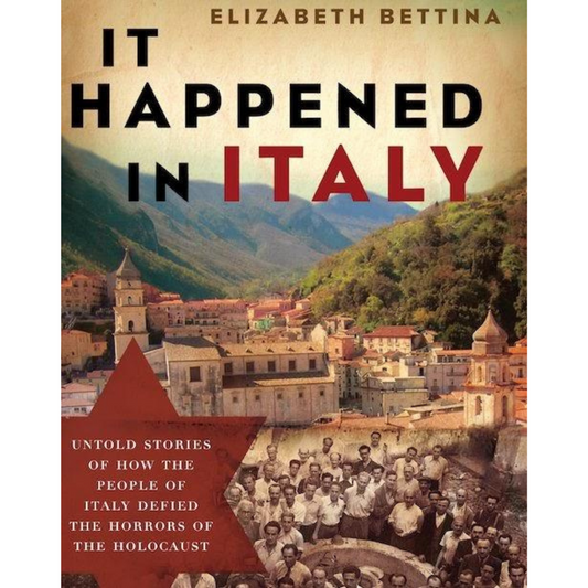 It Happened in Italy: Untold Stories of How the People of Italy Defied the Horrors of the Holocaust