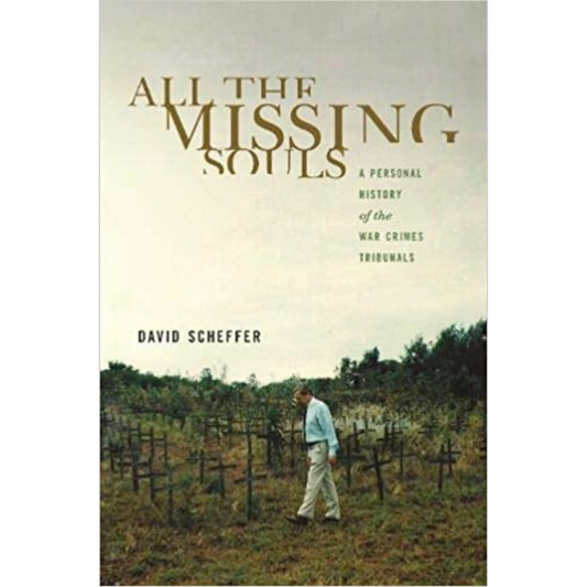 All the Missing Souls: A Personal History of the War Crimes Tribunals (Human Rights and Crimes against Humanity