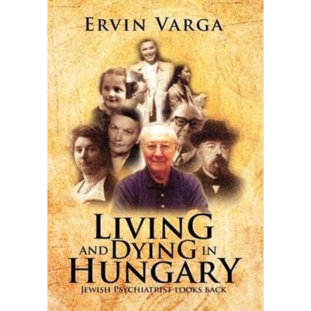 Living and Dying in Hungary: Jewish Psychiatrist Looks Back