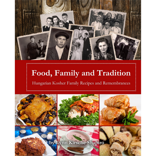 Food, Family and Tradition: Hungarian Kosher Family Recipes and Remembrances