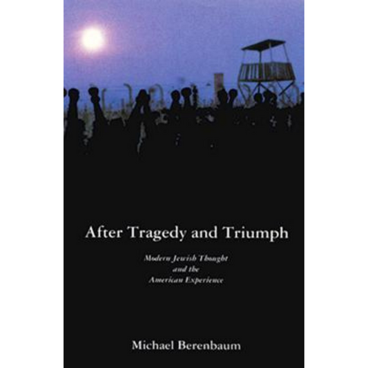 After Tragedy and Triumph: Essays in Modern Jewish Thought and the American Experience